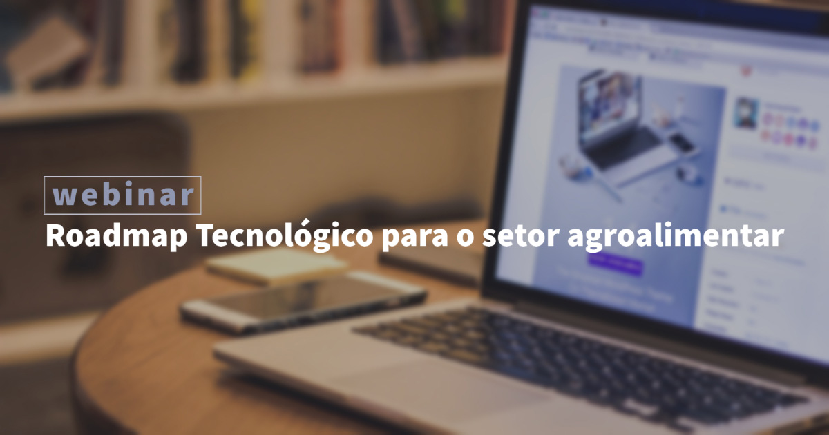 Webinar – Roadmap Tecnológico para o setor agroalimentar